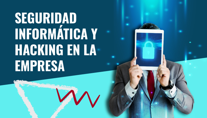Seguridad informática y hacking en la empresa